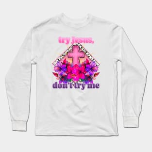 Try jesus Long Sleeve T-Shirt